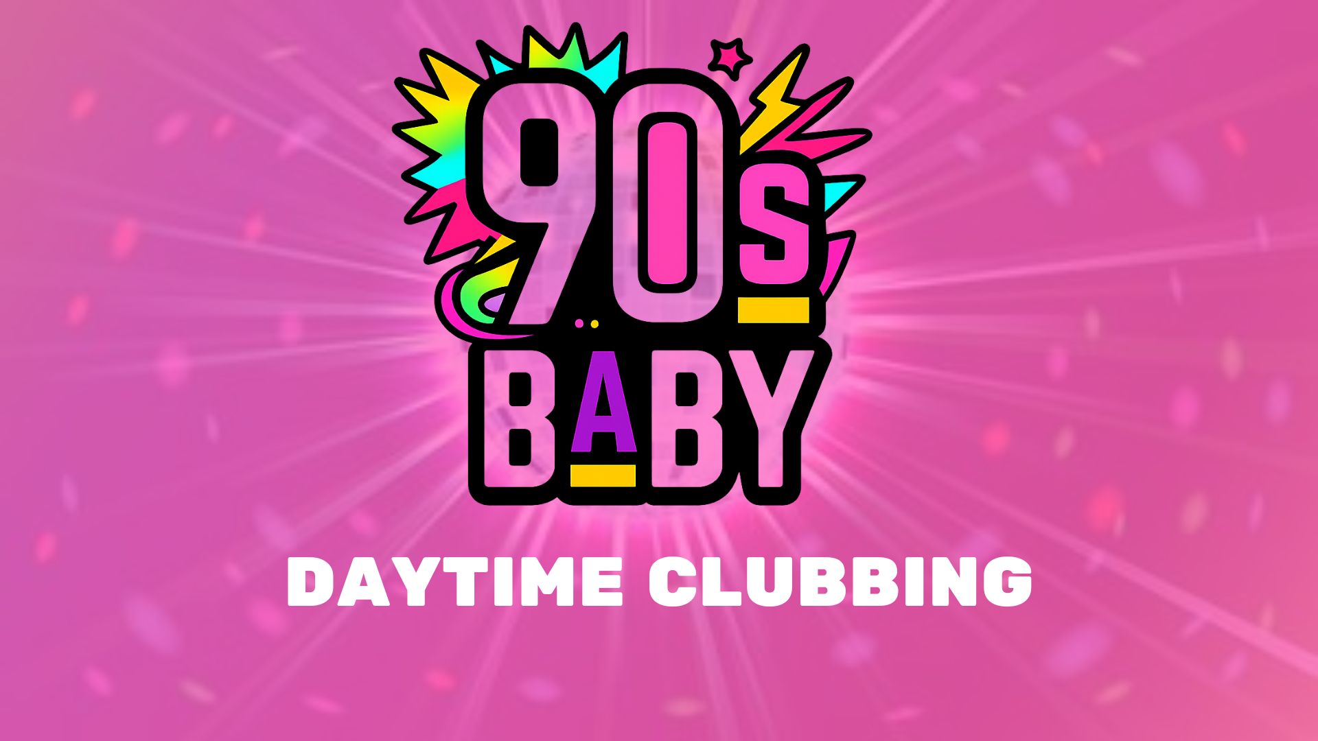90s Baby - Daytime Clubbing 3-8 PM